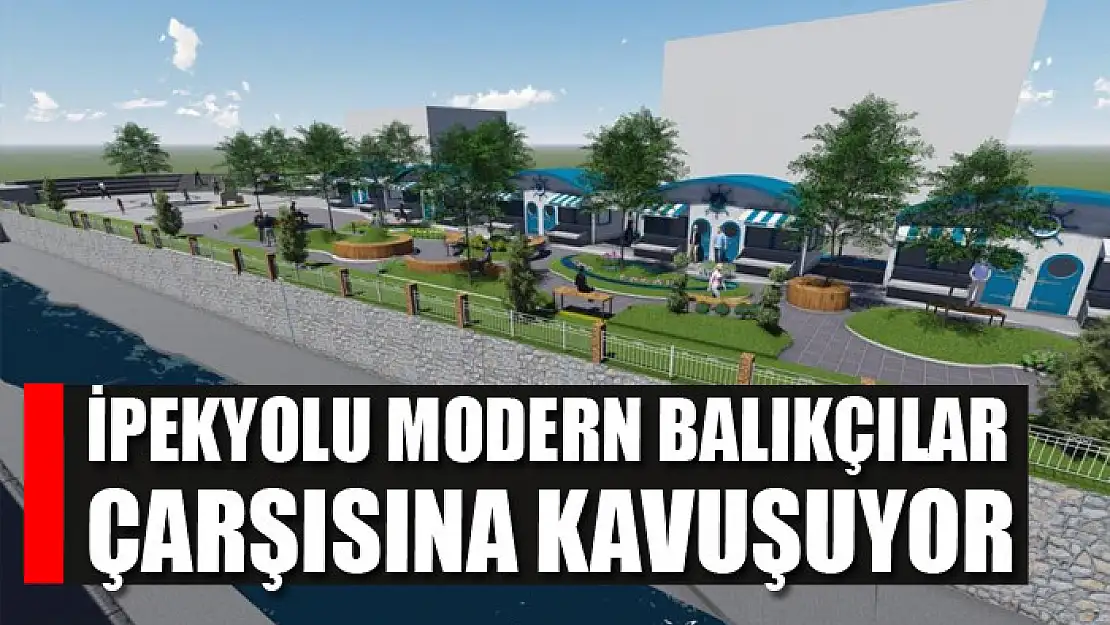 İpekyolu modern balıkçılar çarşısına kavuşuyor