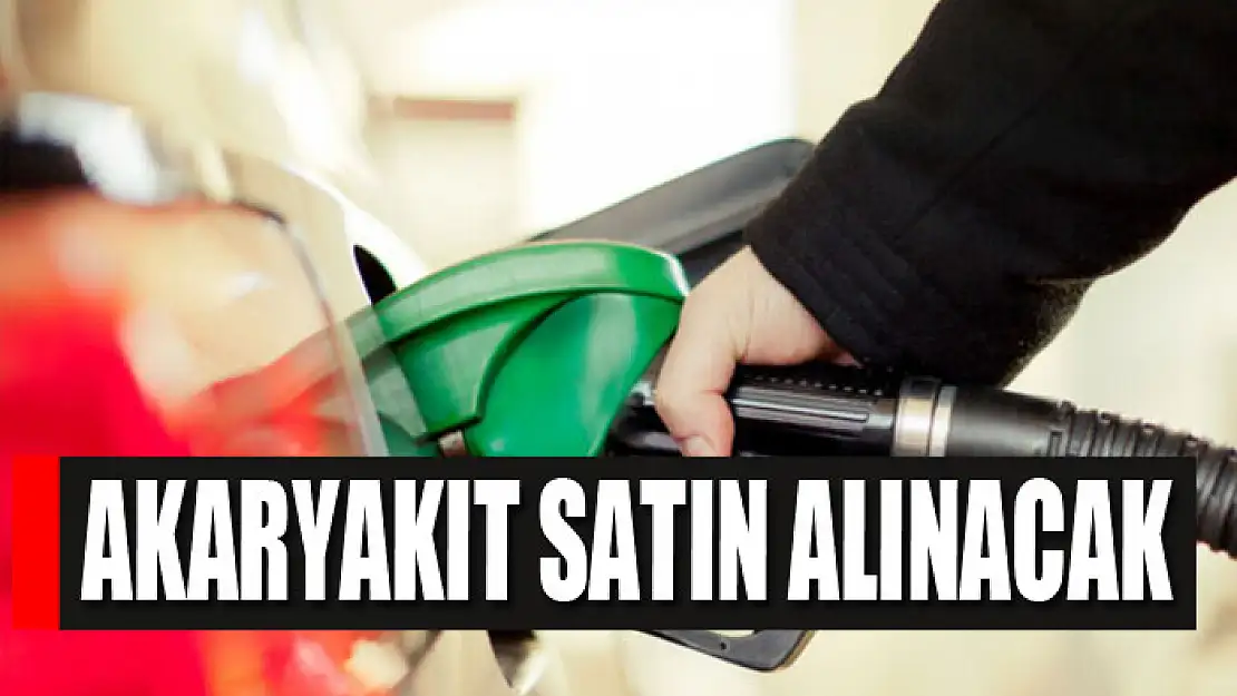 Akaryakıt satın alınacak