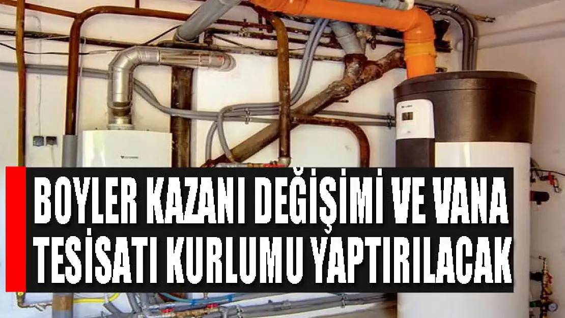 Boyler kazanı değişimi ve vana tesisatı kurlumu yaptırılacak