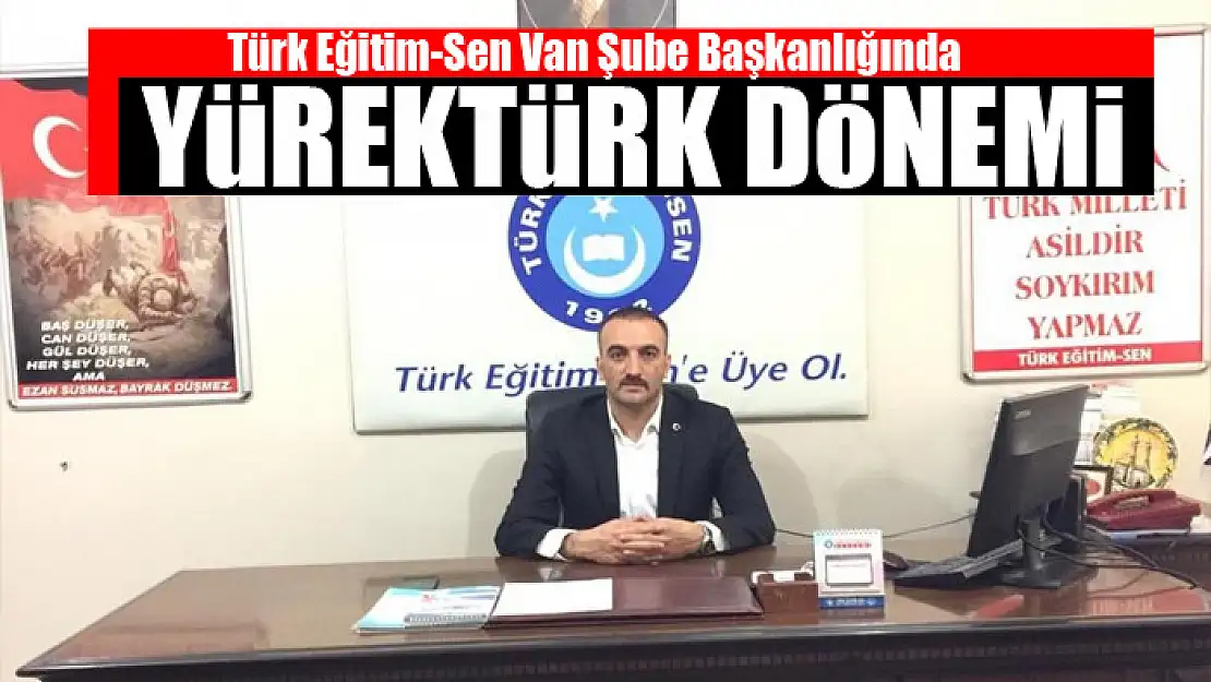 Türk Eğitim-Sen Van Şube Başkanlığında Yürektürk dönemi