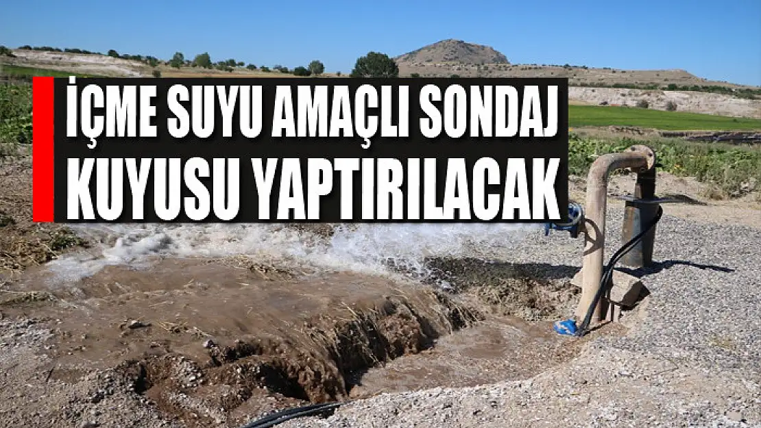 İçme suyu amaçlı sondaj kuyusu yaptırılacak