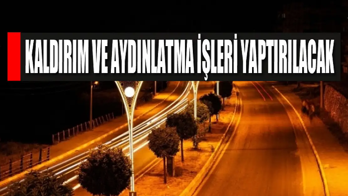 Kaldırım ve aydınlatma işleri yaptırılacak