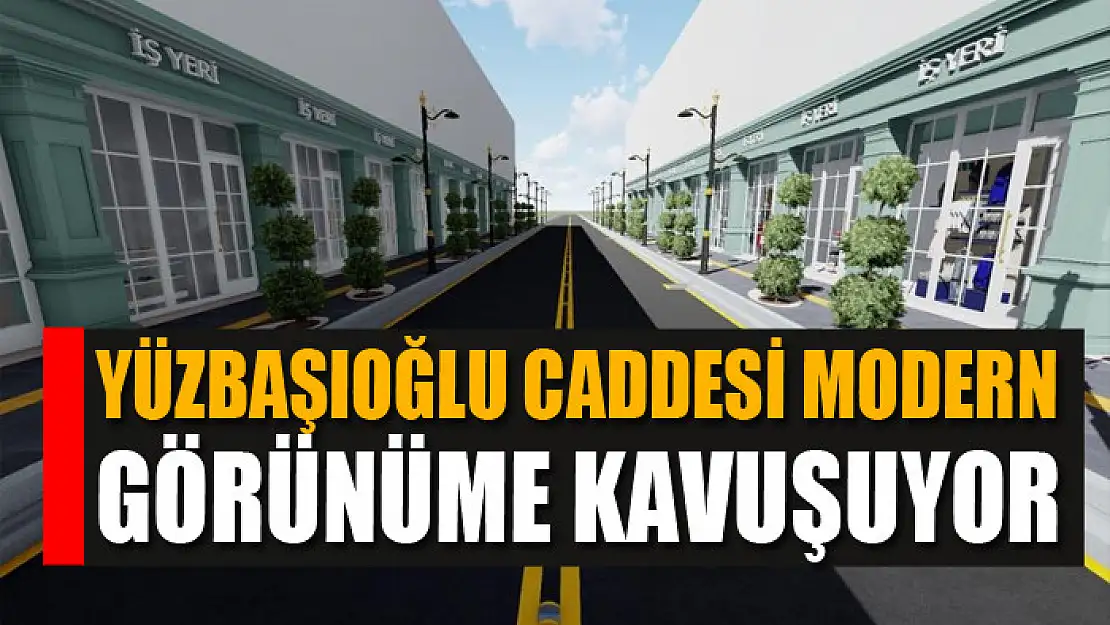 Yüzbaşıoğlu Caddesi modern görünüme kavuşuyor