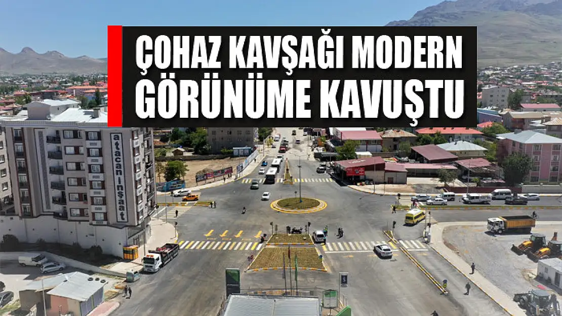 ÇOHAZ KAVŞAĞI MODERN GÖRÜNÜME KAVUŞTU