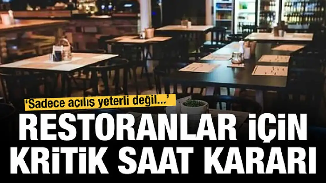 Adım adım normalleşme... Restoranların gözü bu saatte!