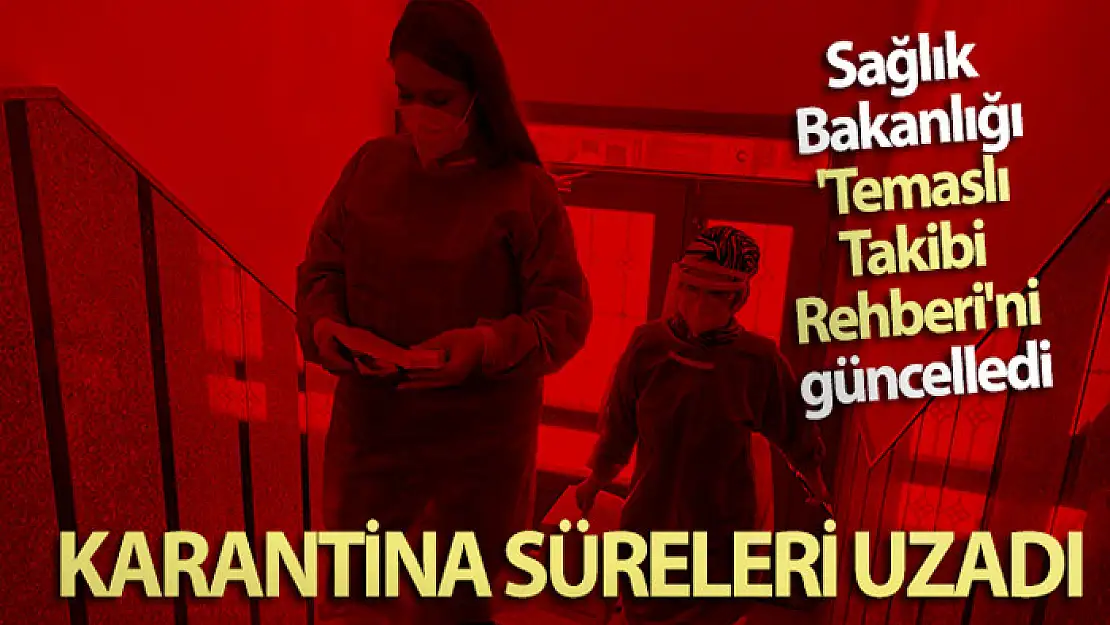 Sağlık Bakanlığı 'Temaslı Takibi Rehberi'ni güncelledi: Karantina süreleri uzadı