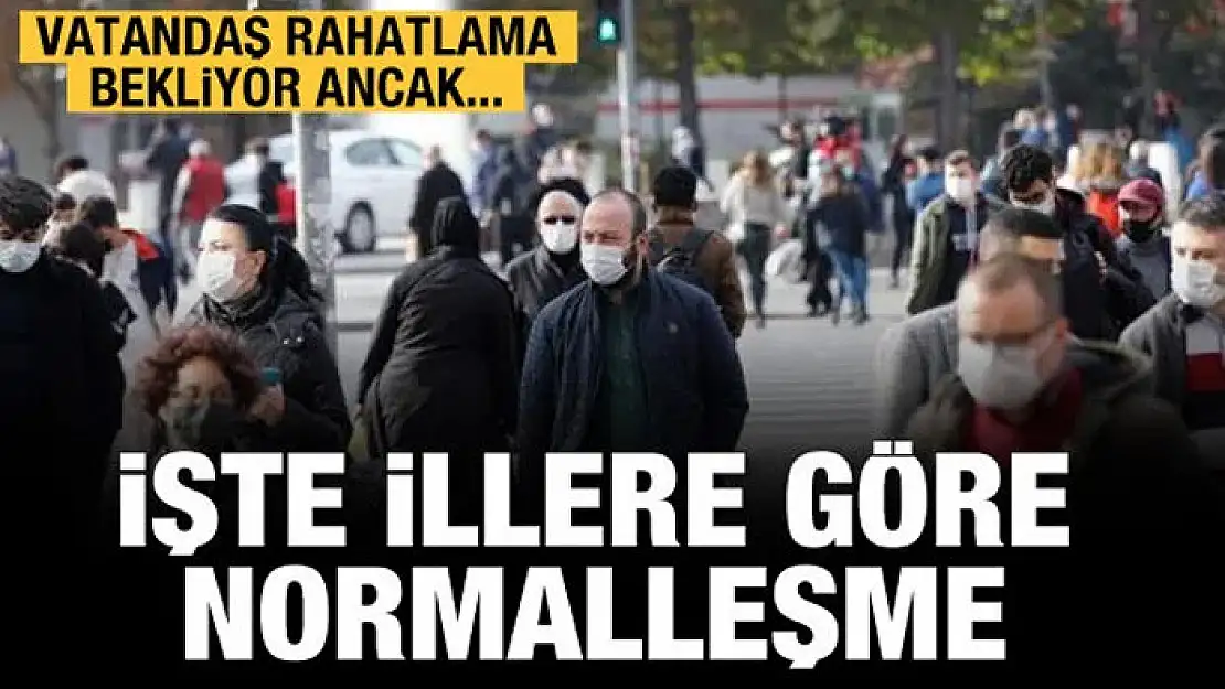 İllere göre normalleşme başlıyor...