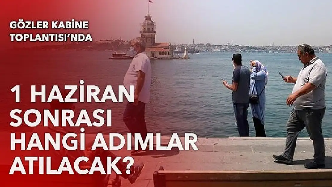 1 Haziran'da normalleşme nasıl olacak?