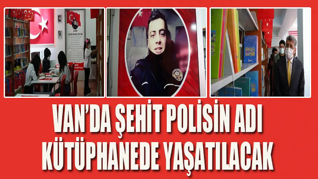 Van'da şehit polisin adı kütüphanede yaşatılacak