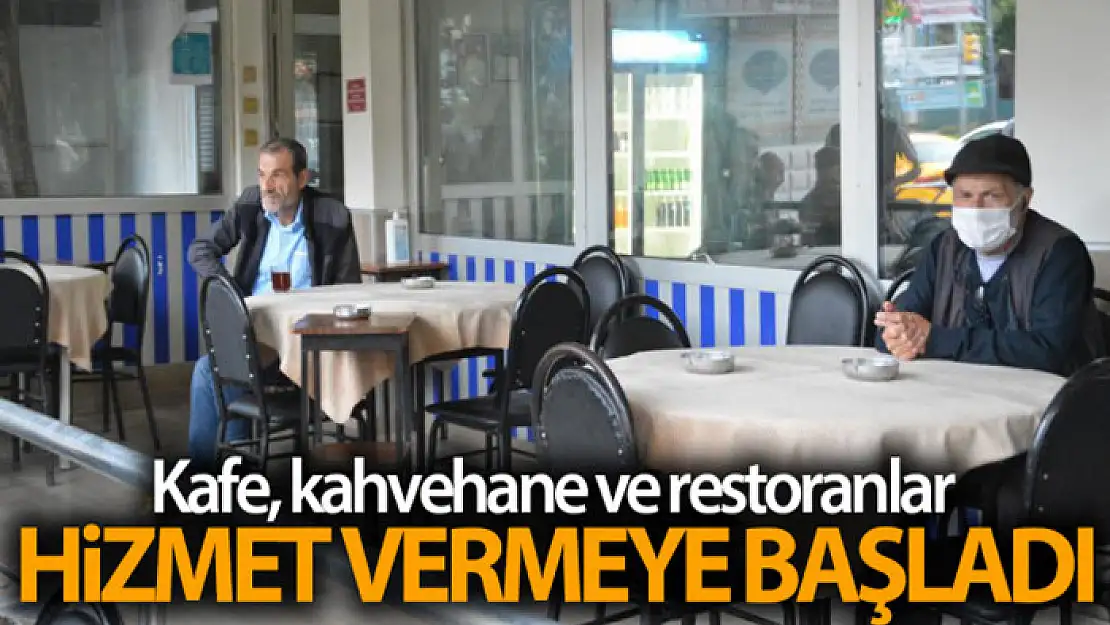 Kafe, kahvehane ve restoranlar bu sabah itibariyle hizmet vermeye başladı