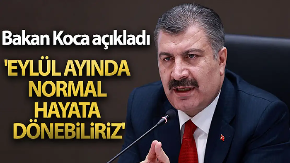 Bakan Koca: 'Aşılamayla birlikte Eylül ayında normal hayata dönebiliriz'