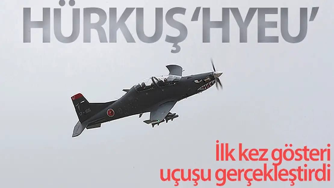 'Hürkuş Hyeu' ilk kez gösteri uçuşu gerçekleştirdi