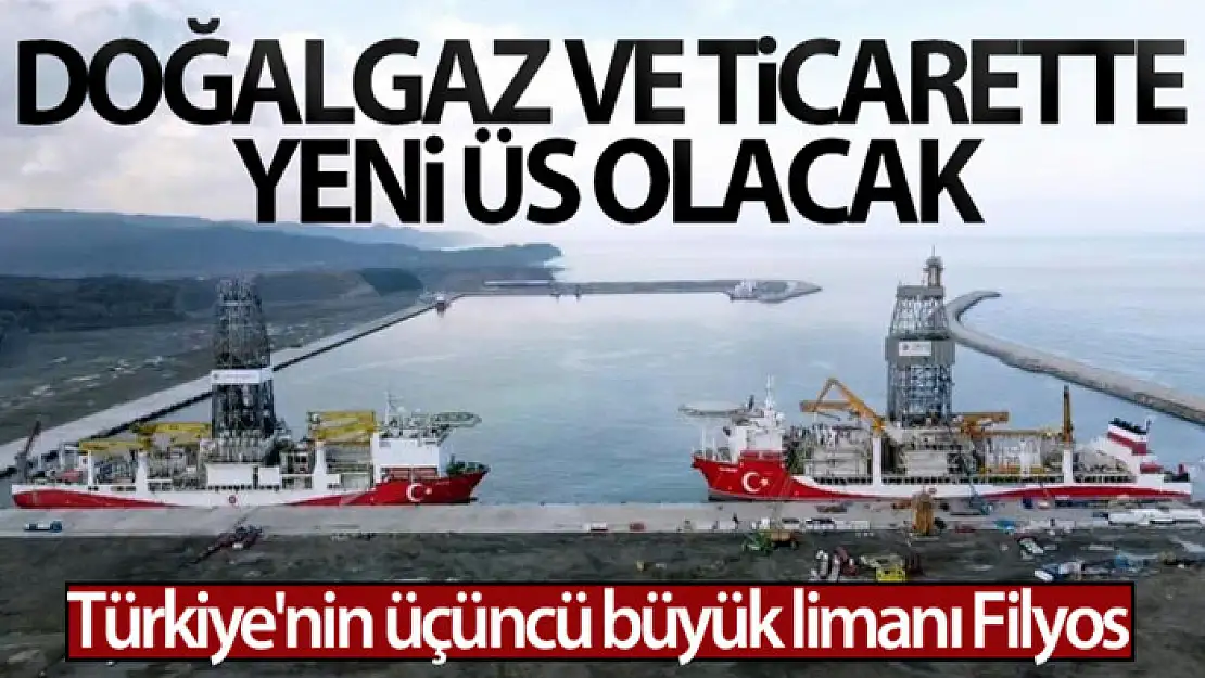 Filyos Limanı, doğalgaz ve ticarette yeni üs olacak