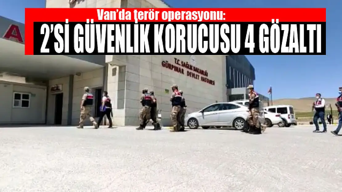 Van'da terör operasyonu: 2'si güvenlik korucusu 4 gözaltı