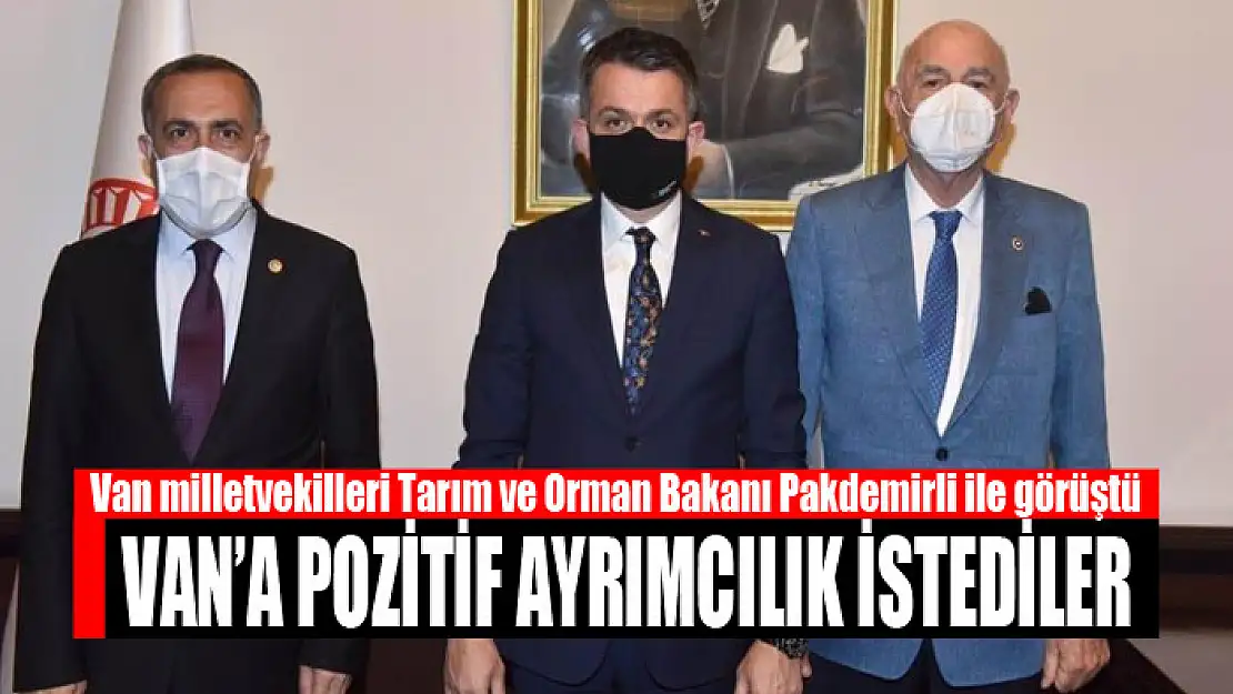 Van milletvekilleri Tarım ve Orman Bakanı Pakdemirli ile görüştü