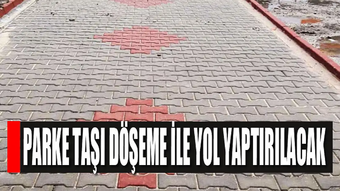 Parke taşı döşeme ile yol yaptırılacak