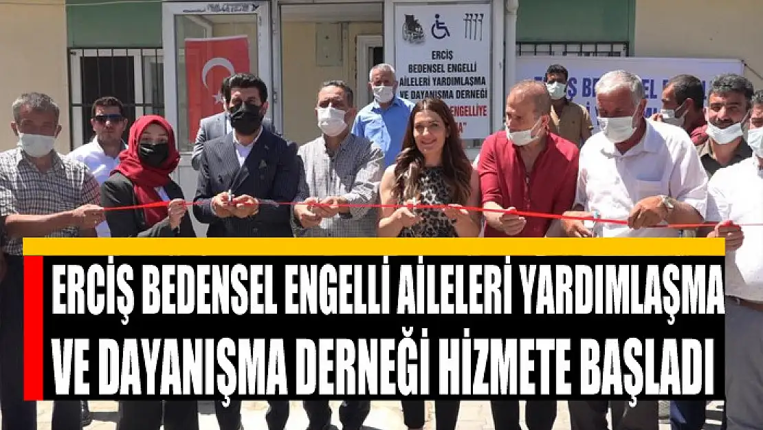 Erciş Bedensel Engelli Aileleri Yardımlaşma ve Dayanışma Derneği hizmete başladı