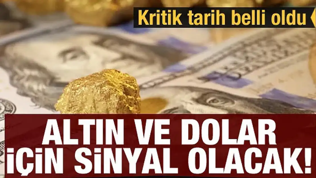 Altın fiyatları ve dolar için sinyal olacak: Tüm gözler o tarihte