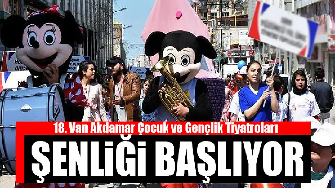 18. Van Akdamar Çocuk ve Gençlik Tiyatroları Şenliği başlıyor