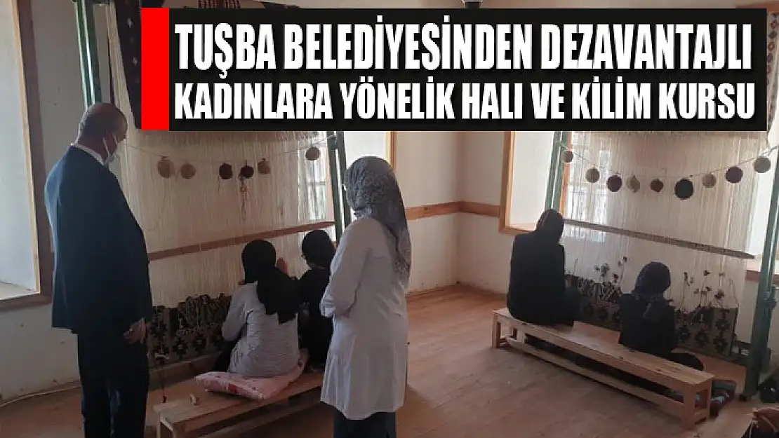 Tuşba Belediyesinden dezavantajlı kadınlara yönelik halı ve kilim kursu