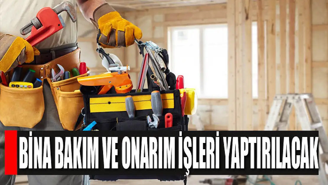 Bina bakım ve onarım işleri yaptırılacak