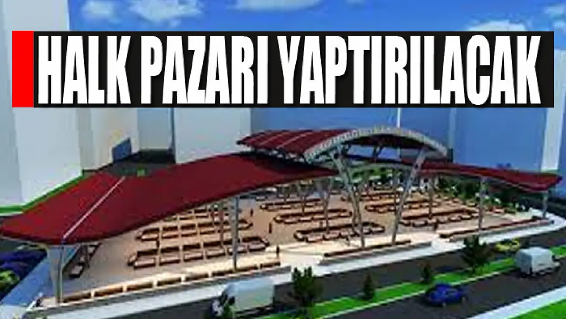 Halk pazarı yaptırılacak