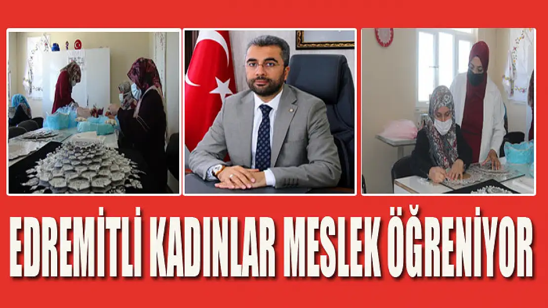 EDREMİTLİ KADINLAR MESLEK ÖĞRENİYOR