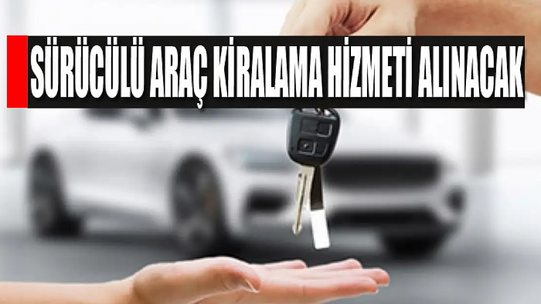 Sürücülü araç kiralama hizmeti alınacak