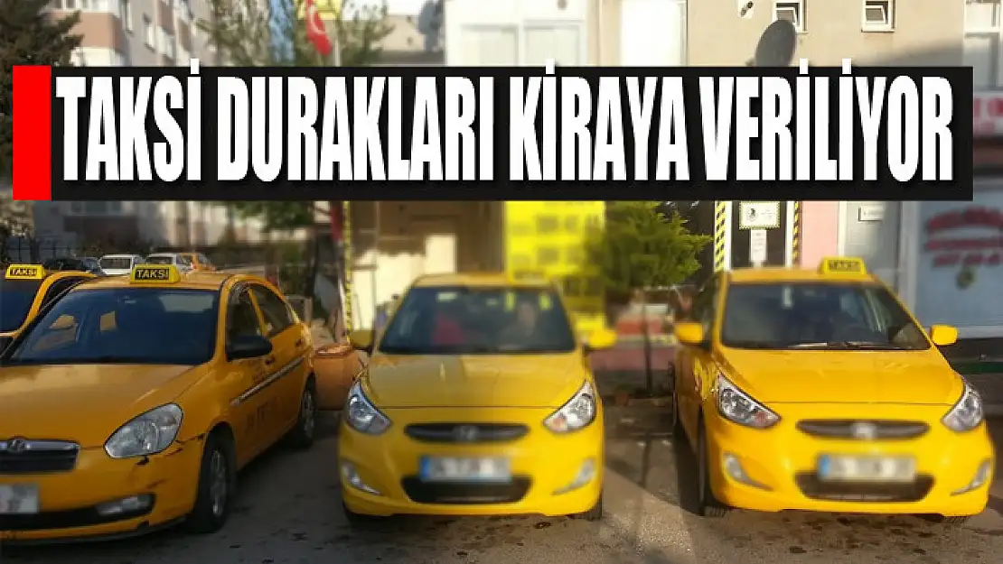 Taksi durakları kiraya veriliyor