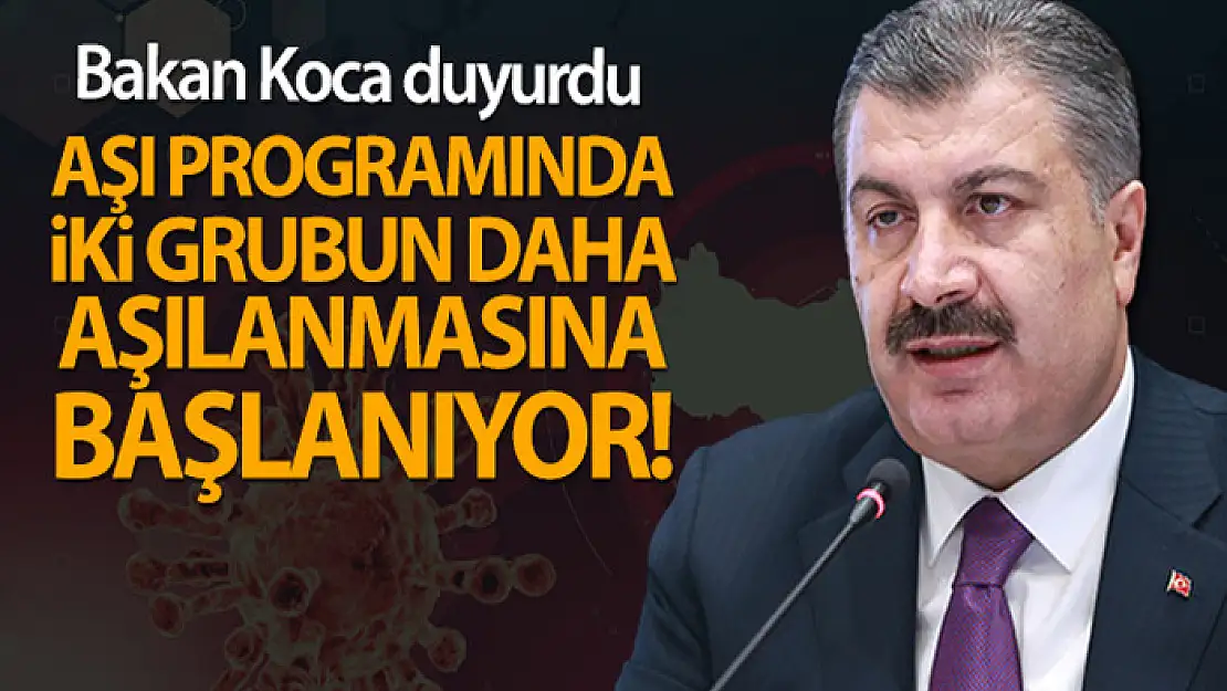 Bakan Koca: 'Aşı programında iki grubun daha aşılanmasına başlanıyor'