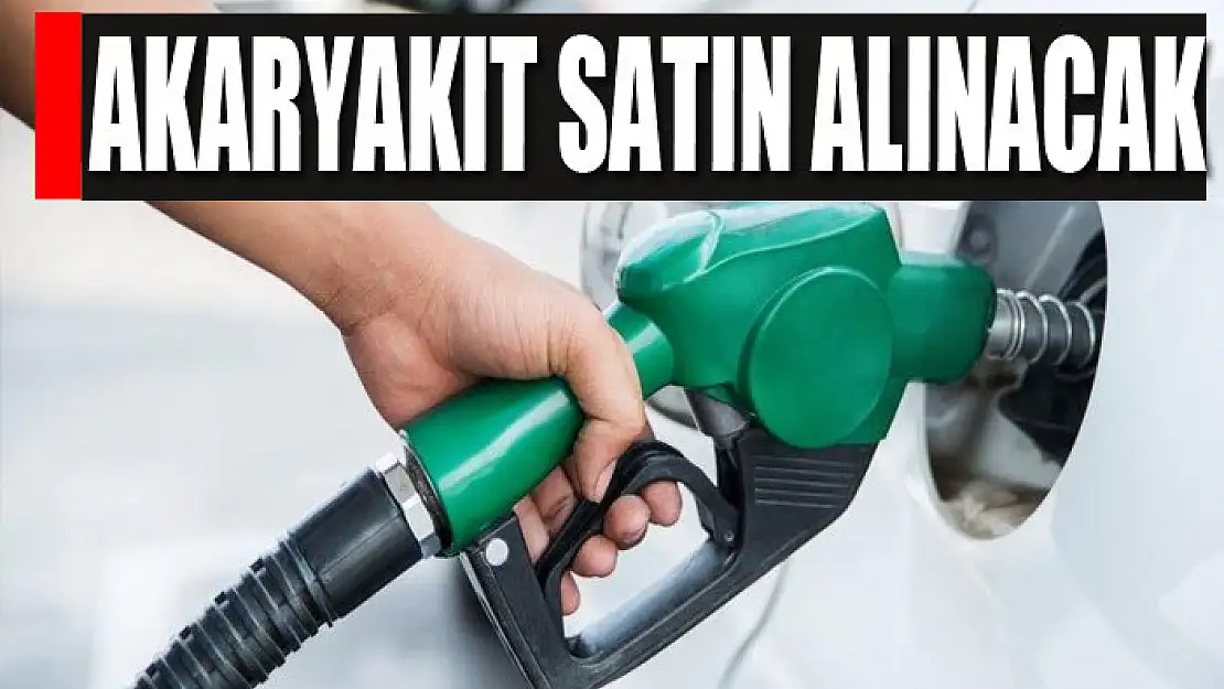 Akaryakıt satın alınacak