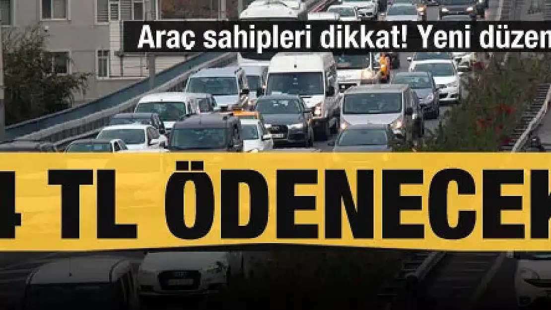 Araç sahipleri dikkat! Yeni düzenleme: 14 TL ödenecek