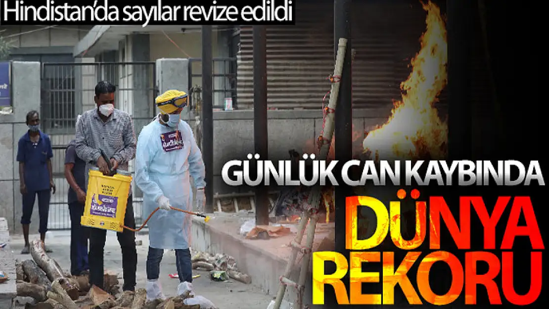 Hindistan'da sayılar revize edildi, günlük can kaybında dünya rekoru kırıldı