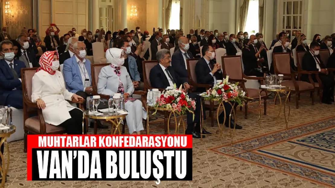 MUHTARLAR KONFEDARASYONU VAN'DA BULUŞTU