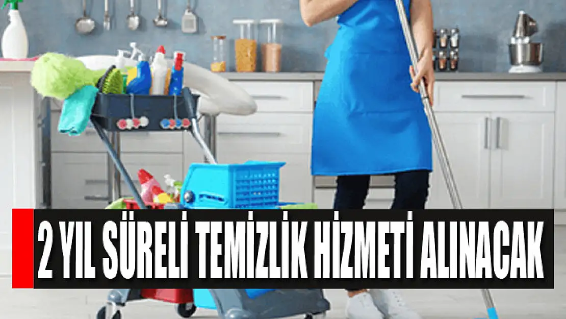 2 yıl süreli temizlik hizmeti alınacak