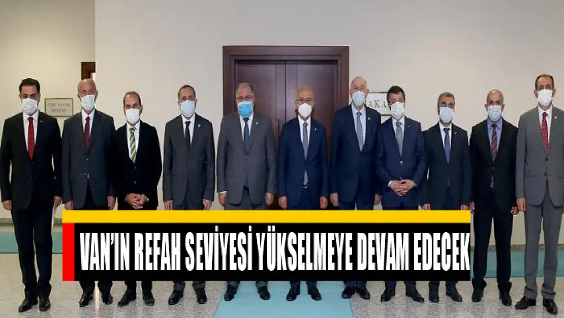 Van'ın refah seviyesi yükselmeye devam edecek