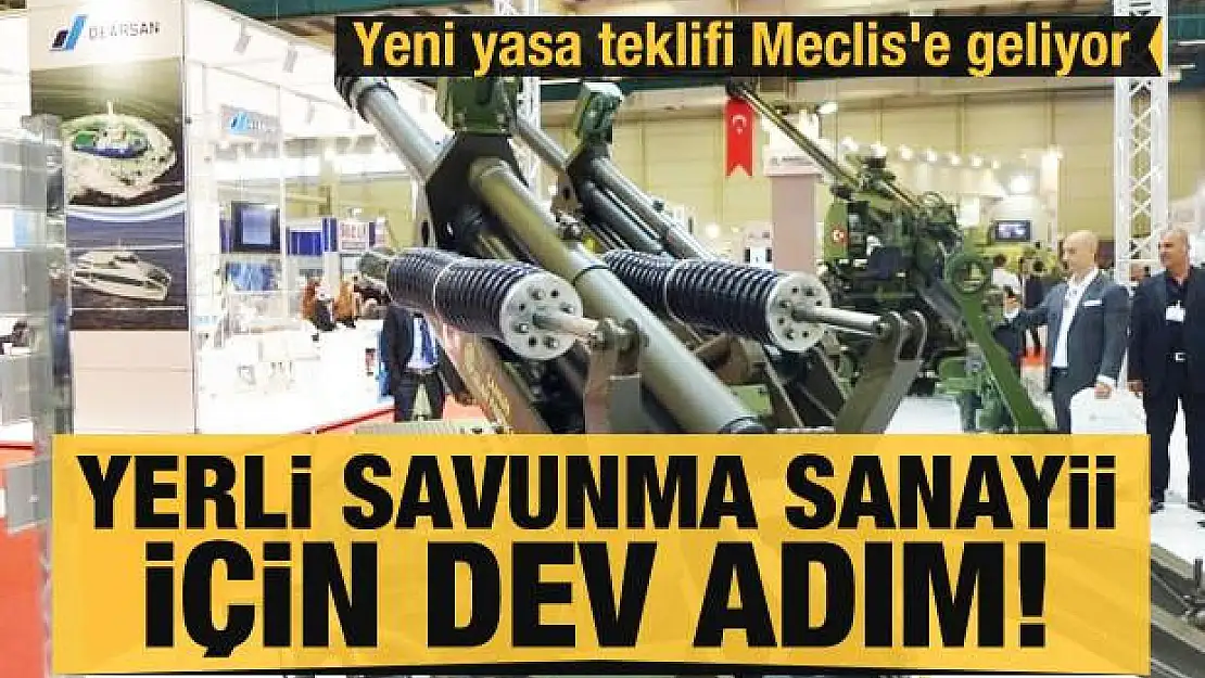 Yerli savunma sanayii için dev adım! Yeni yasa teklifi Meclis'e geliyor