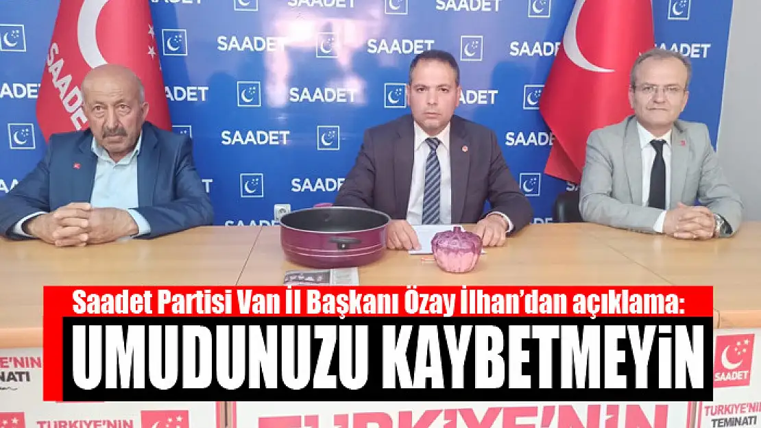 Özay İlhan: Umudunuzu kaybetmeyin