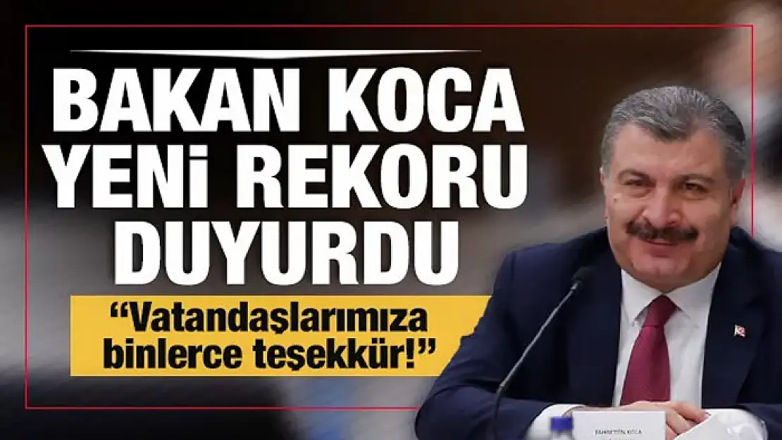 Sağlık Bakanı Fahrettin Koca yeni rekoru duyurdu