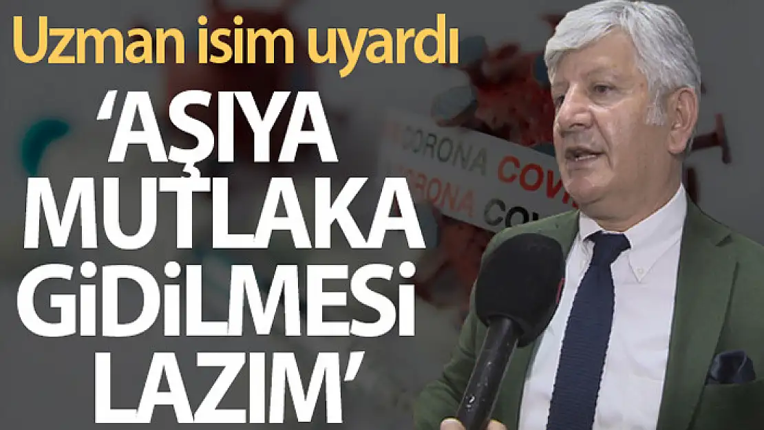 Prof. Dr. Kemalettin Aydın uyardı: 'Aşıya mutlaka gitmemiz lazım'