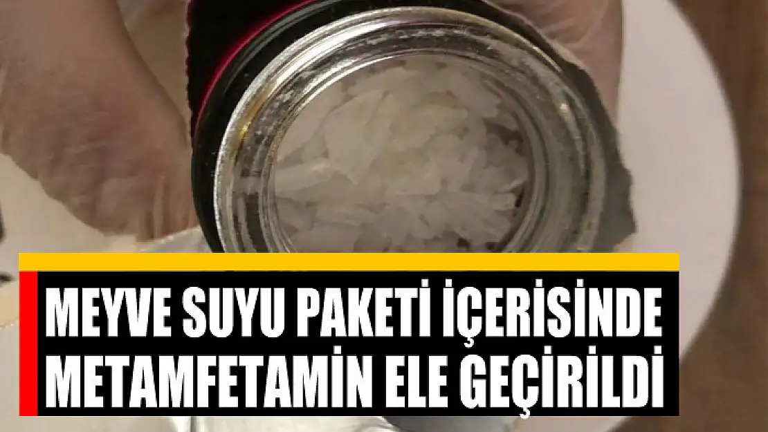 Meyve suyu paketi içerisinde metamfetamin ele geçirildi