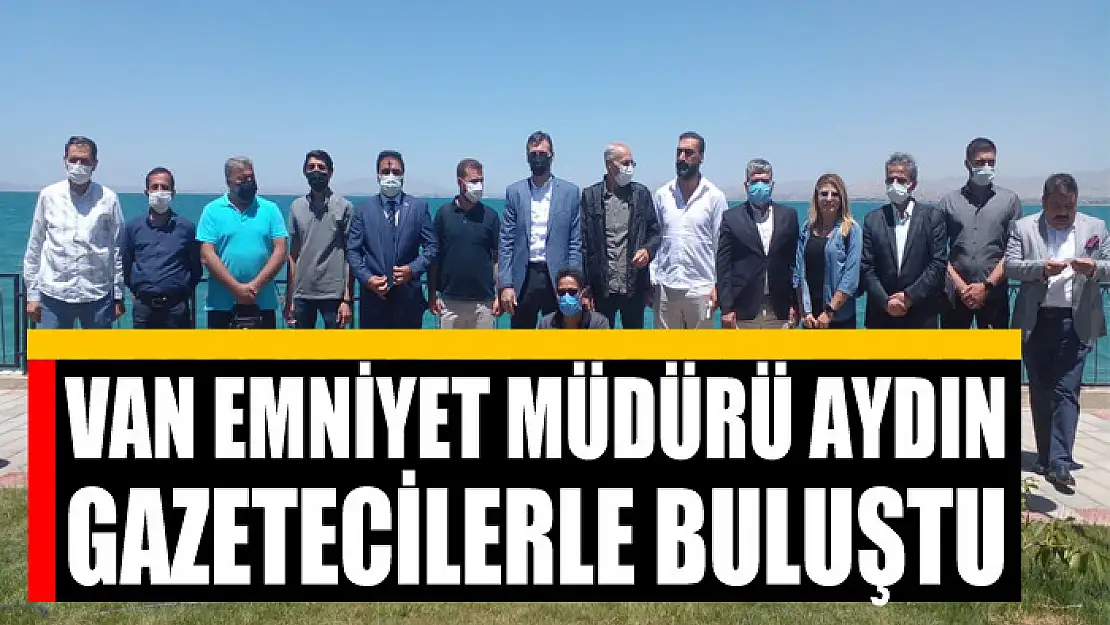 Van Emniyet Müdürü Aydın, gazetecilerle buluştu