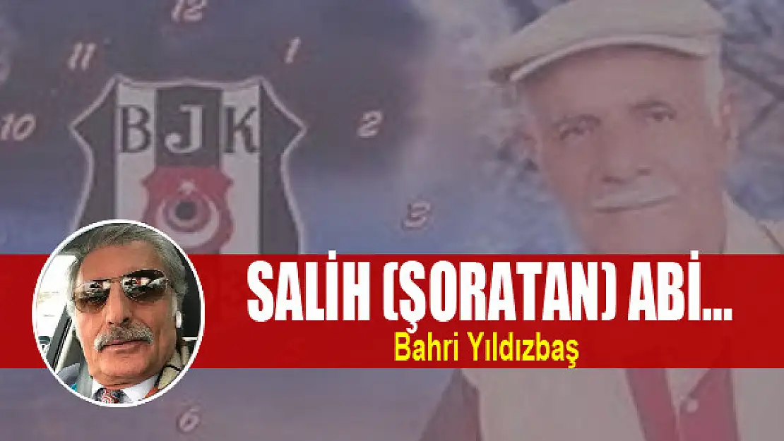 SALİH (ŞORATAN) ABİ...