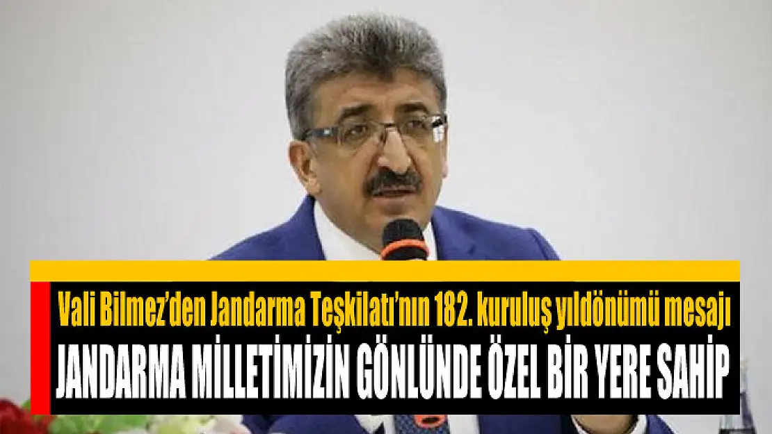 VALİ BİLMEZ: JANDARMA MİLLETİMİZİN GÖNLÜNDE ÖZEL BİR YERE SAHİP