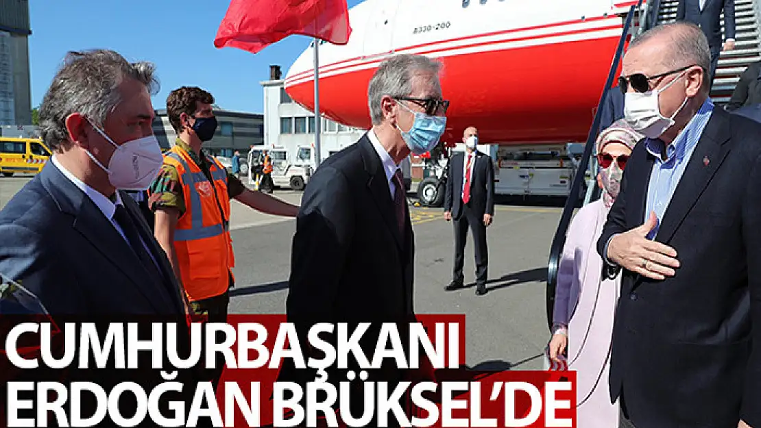 Cumhurbaşkanı Erdoğan Brüksel'de