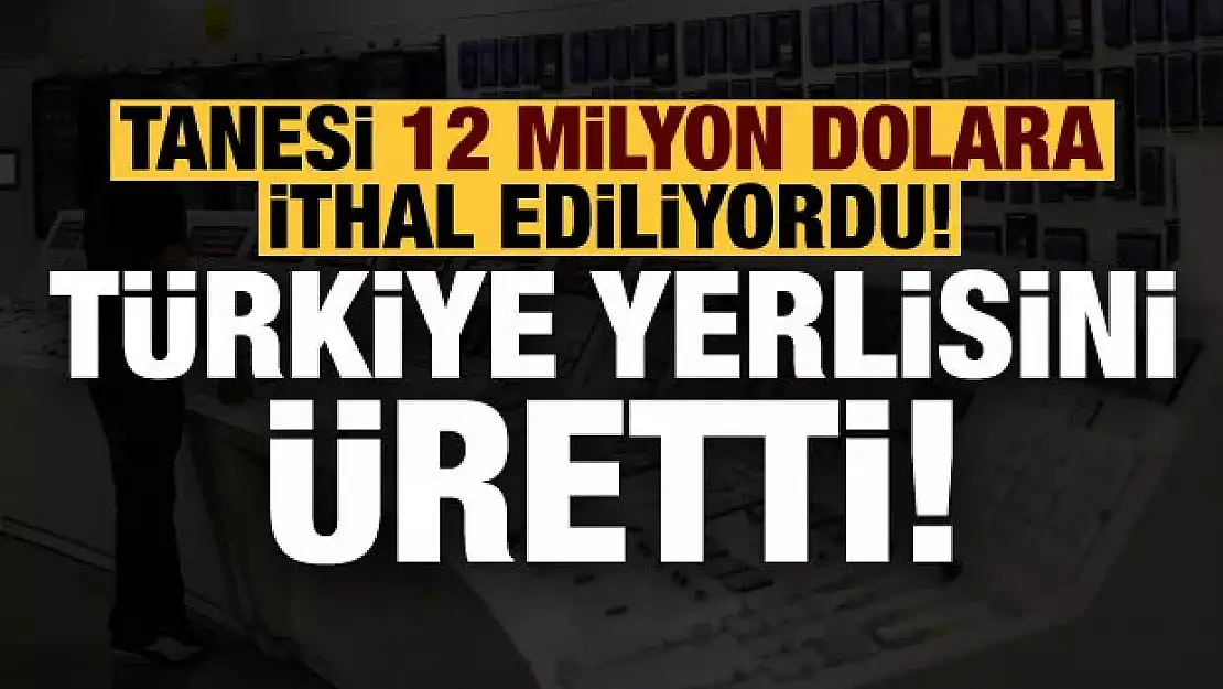 Tanesi 12 milyon dolardı, Türkiye 250 bin dolara yerlisini üretti!