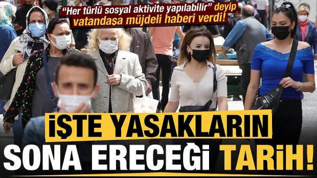 İşte yasakların kalkacağı tarih! Dikkat çeken açıklamalar