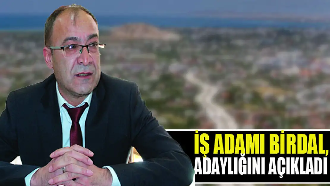 İş Adamı Birdal, Adaylığını Açıkladı