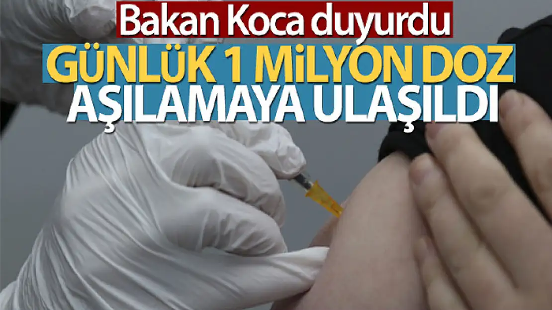 Günlük 1 milyon aşılamaya ulaşıldı