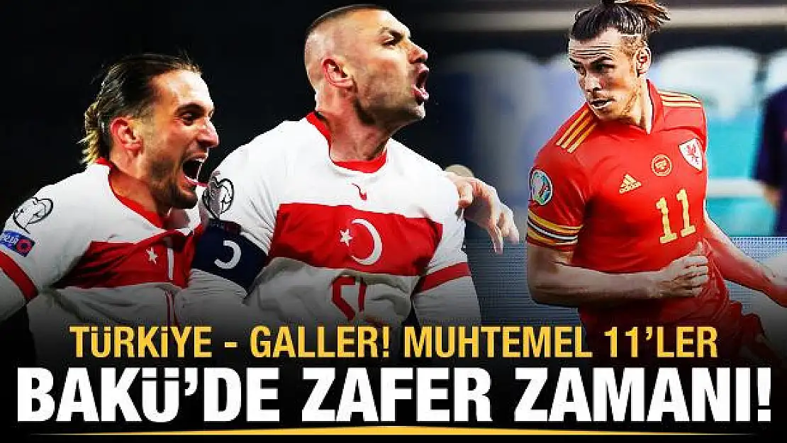 Türkiye - Galler! Muhtemel 11'ler